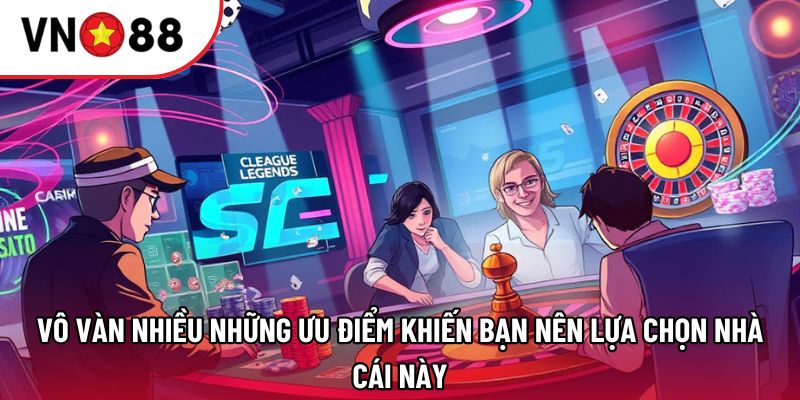 Vô vàn nhiều những ưu điểm khiến bạn nên lựa chọn nhà cái này