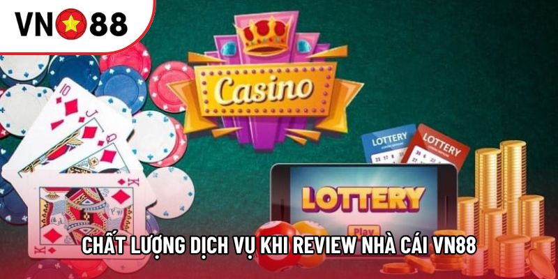 Chất lượng dịch vụ khi review nhà cái VN88 Chất lượng dịch vụ khi review nhà cái VN88
