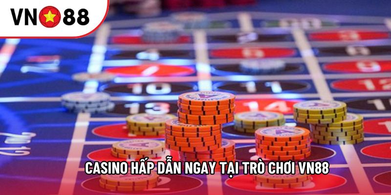 Casino hấp dẫn ngay tại trò chơi VN88