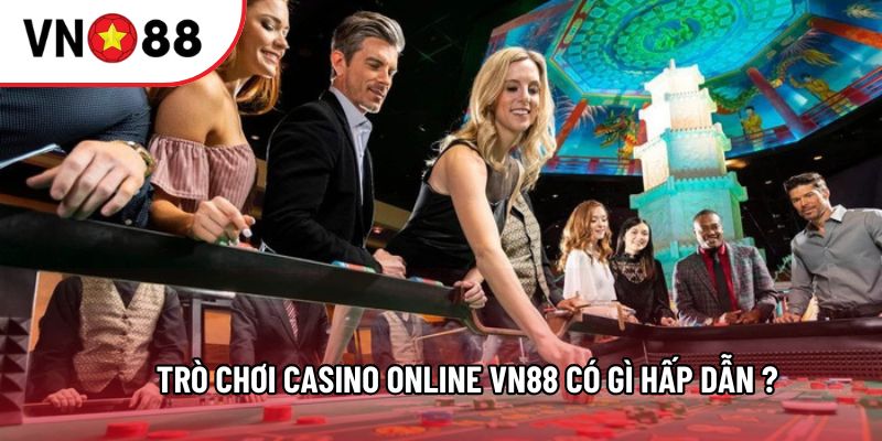 Trò chơi Casino Online VN88 có gì hấp dẫn ?