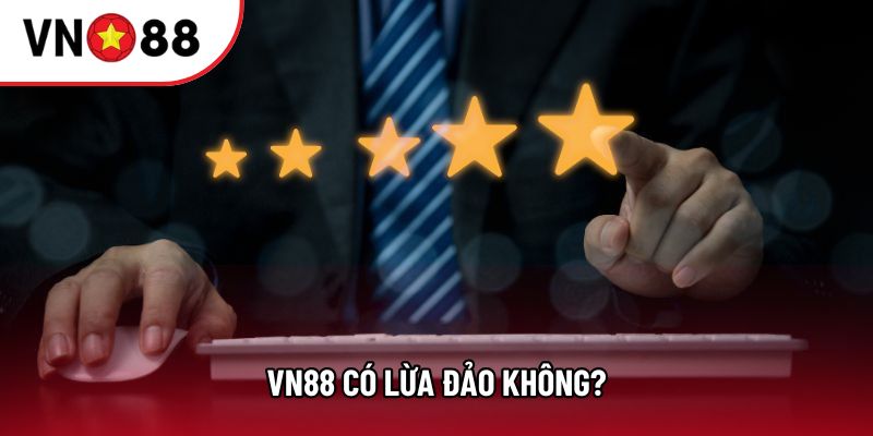 VN88 có lừa đảo không? Sự thật người chơi cần biết và đánh giá chi tiết 2026