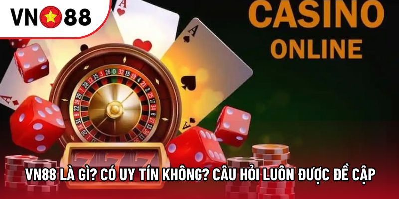 VN88 Là Gì - Câu Hỏi Mà Các Cược Thủ Luôn Được Đề Cập